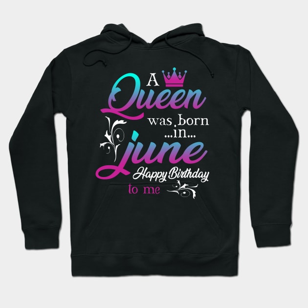 Womens A Queen Was Born In June Happy Birthday Shirt For Girl Hoodie by Kaileymahoney